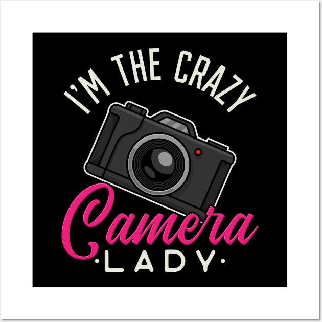 I'm the crazy Camera Lady - Funny Photography Woman Gift Wall Art by Shirtbubble